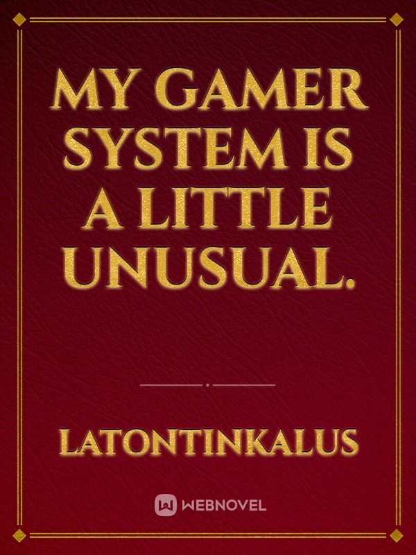 My Gamer System Is A Little Unusual.