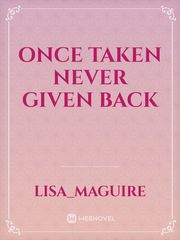 Once Taken Never Given Back Book