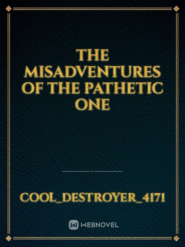 The misadventures of the Pathetic One Book