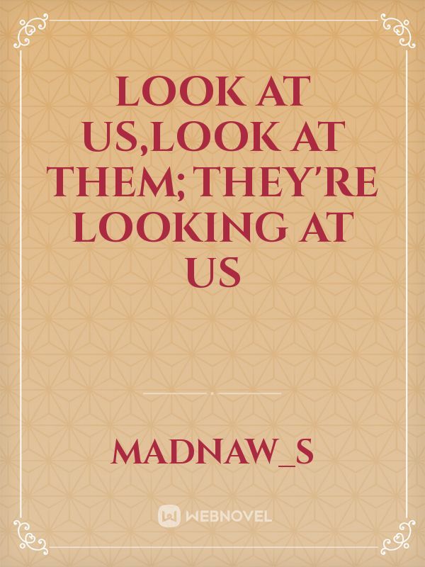 Look at us,Look At Them;They're Looking At Us Book