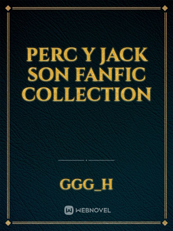 Perc y Jack son fanfic collection Book