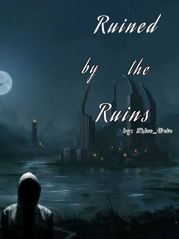 Ruined by the Ruins (OnHold)