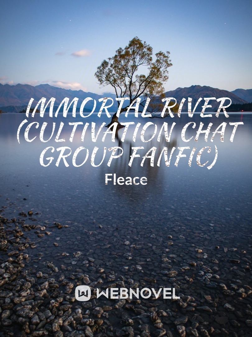 immortal river (Cultivation chat group FanFic)