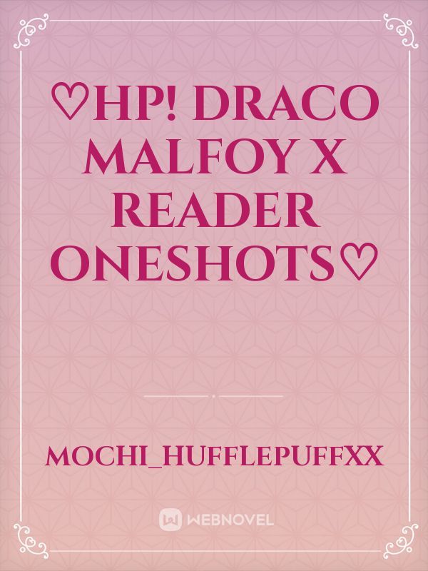 ♡HP! Draco Malfoy x Reader Oneshots♡ Book