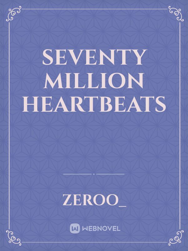 Seventy  Million Heartbeats