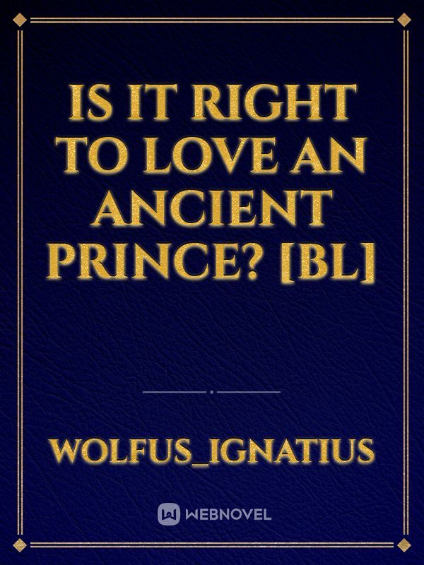 Is it right to love an ancient Prince? [BL]
