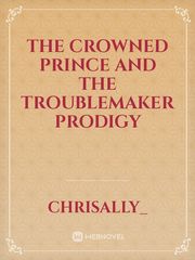 The Crowned Prince and The Troublemaker Prodigy Book