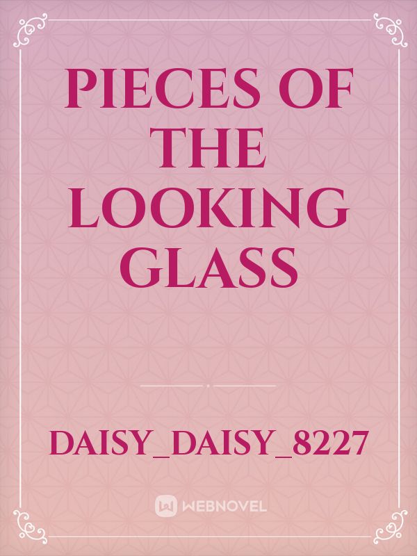 Pieces of the Looking Glass