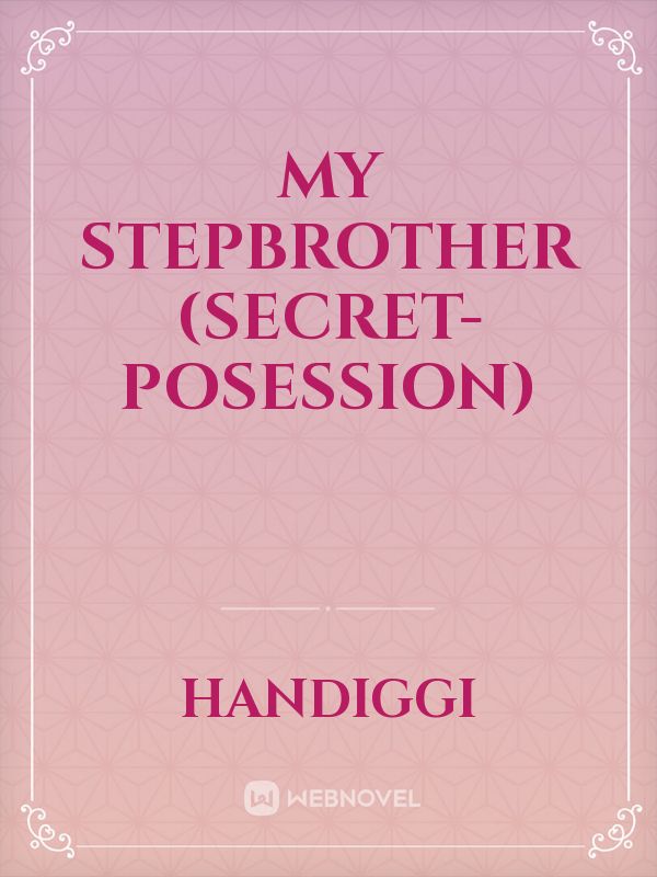My Stepbrother (secret-posession)