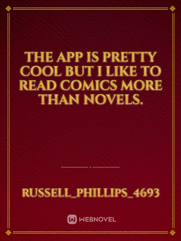 The app is pretty cool but I like to read comics more than novels. Book