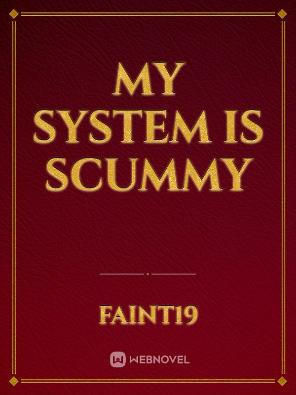 My System Is Scummy