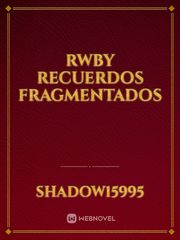 rwby recuerdos fragmentados Book