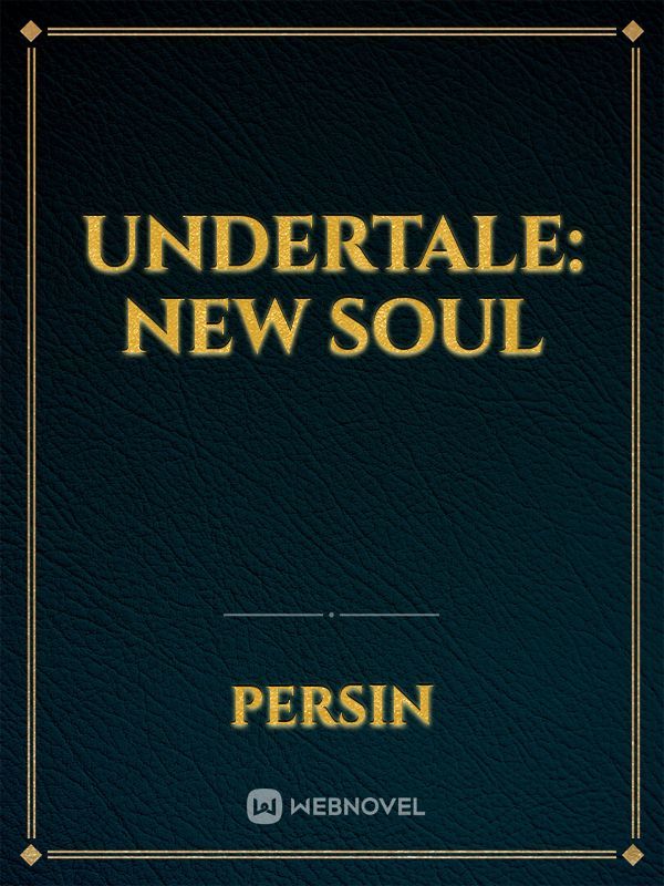 Read Undertale: New Soul - Persin - WebNovel