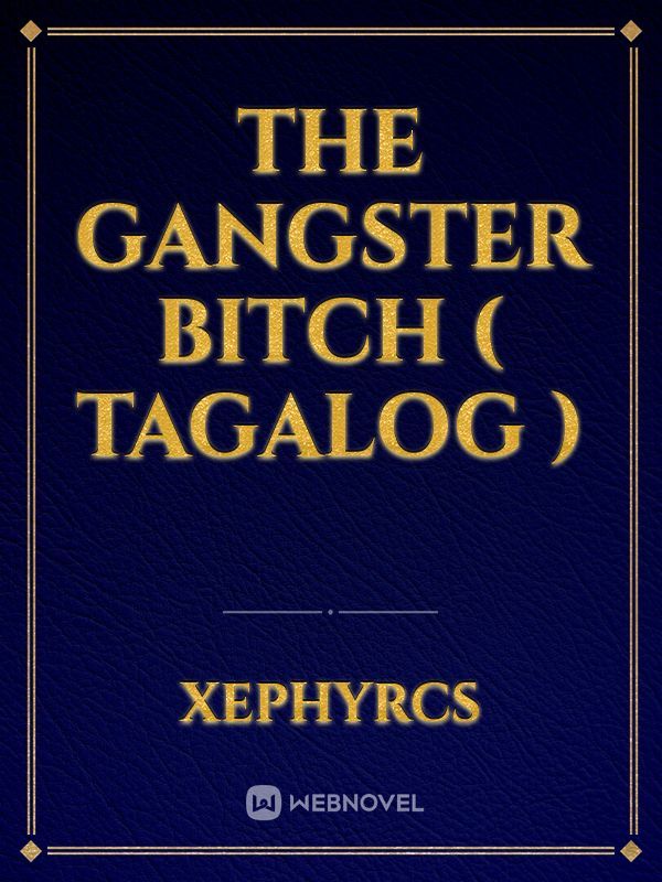 The Gangster Bitch ( Tagalog )