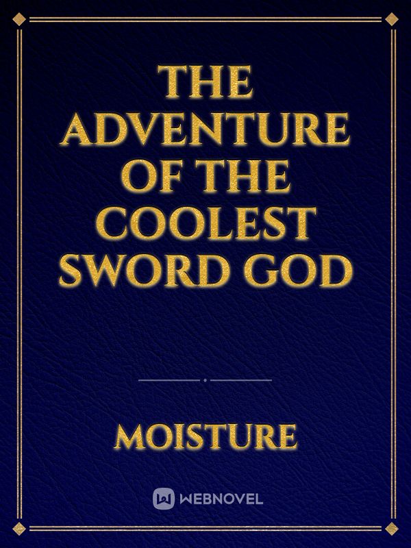 the adventure of the coolest sword god