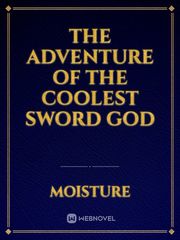 the adventure of the coolest sword god Book