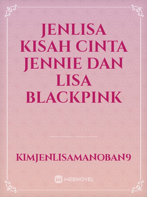jenlisa kisah cinta Jennie Dan Lisa blackpink