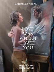 LOVE WAS WHEN I LOVED YOU Book