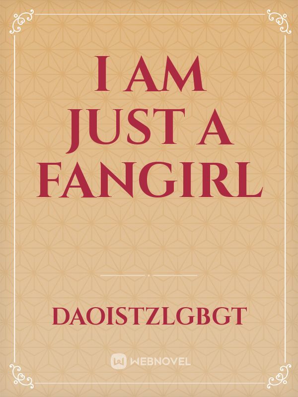 I am just A FanGirl