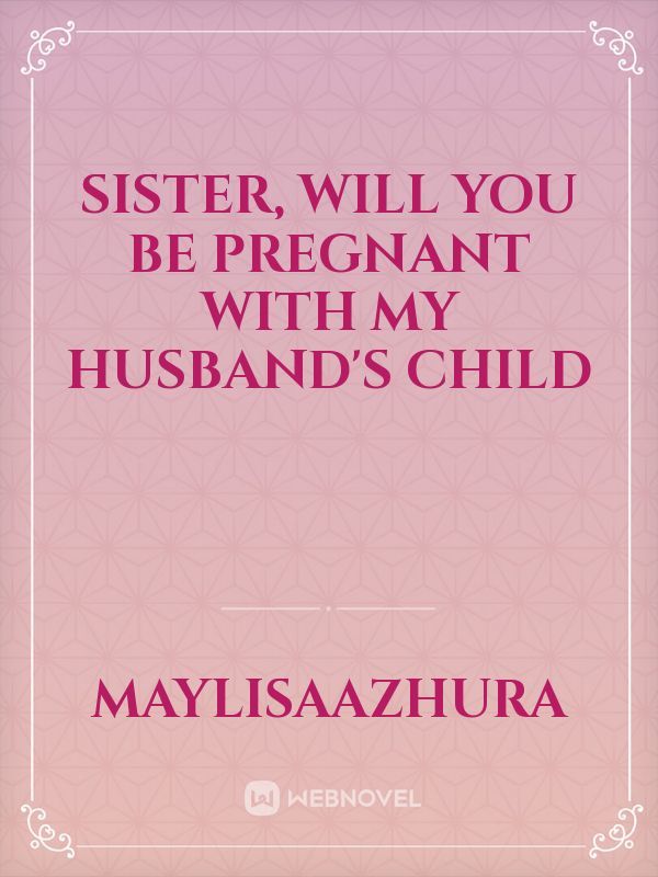Sister, Will You Be Pregnant With My Husband's Child Book