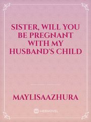 Sister, Will You Be Pregnant With My Husband's Child Book