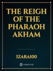 The reigh of the pharaoh Akham Book