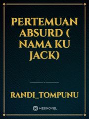pertemuan absurd
( Nama ku jack) Book