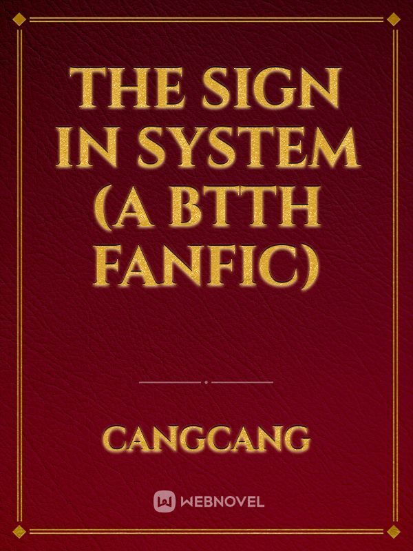 The Sign in System (A BTTH Fanfic) Book