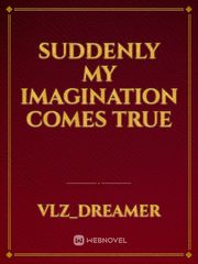 Suddenly My Imagination Comes True Book