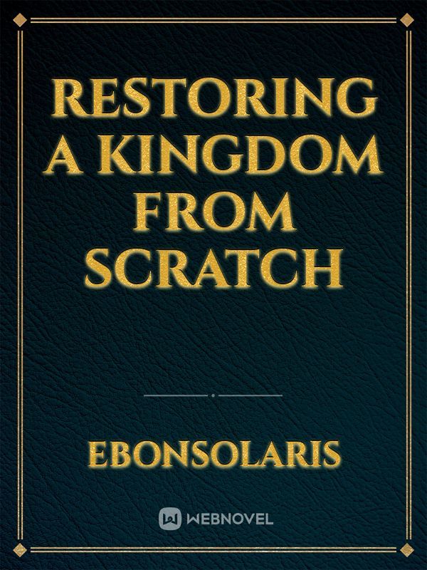 Restoring A Kingdom From Scratch