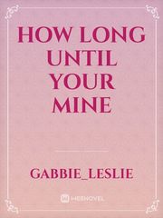 How long until your mine Book