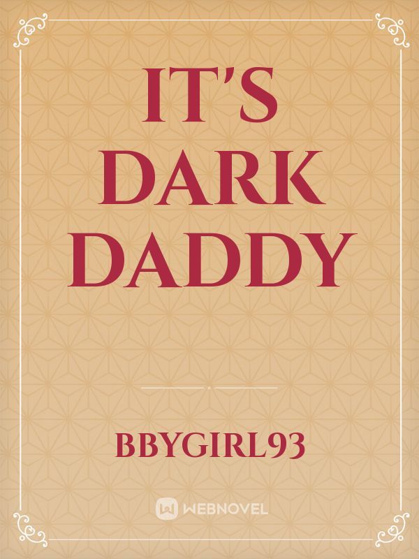 It's Dark Daddy
