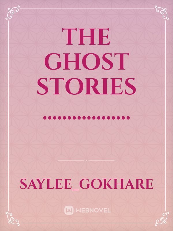 The Ghost stories ..................