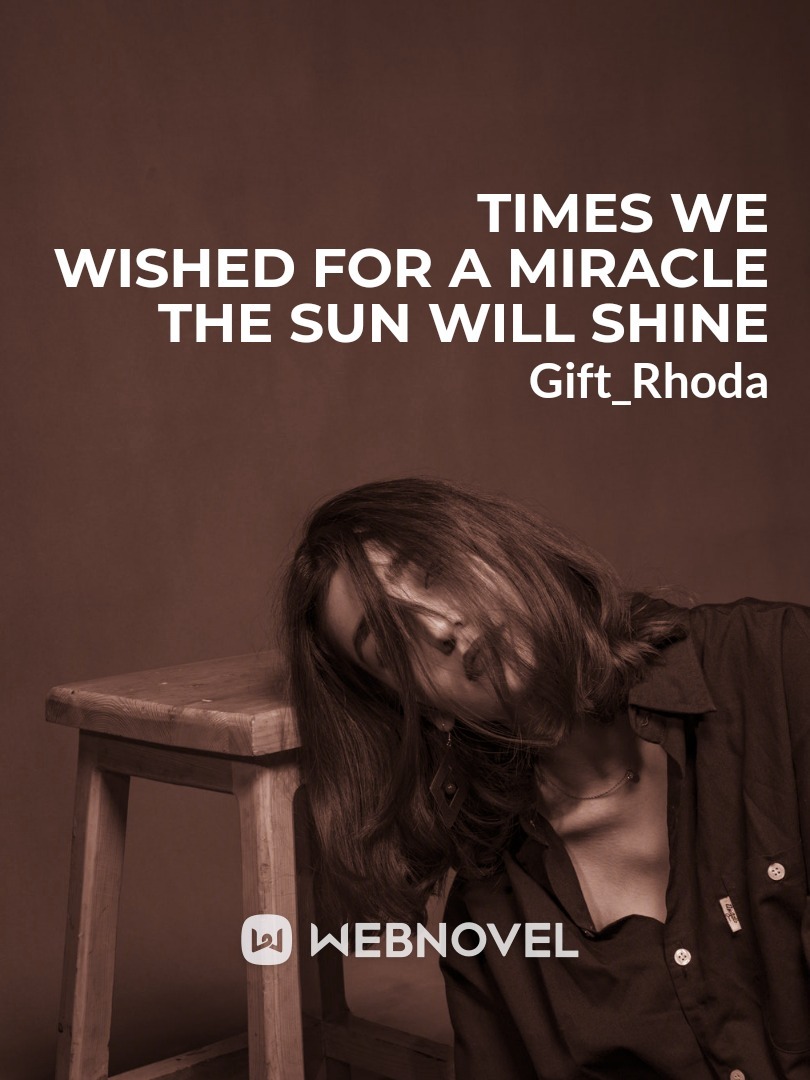 times we wished for a miracle
the sun will shine
