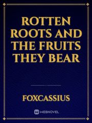 Rotten Roots and the Fruits They Bear Book