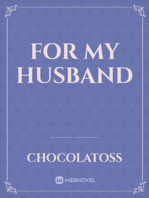 FOR MY HUSBAND