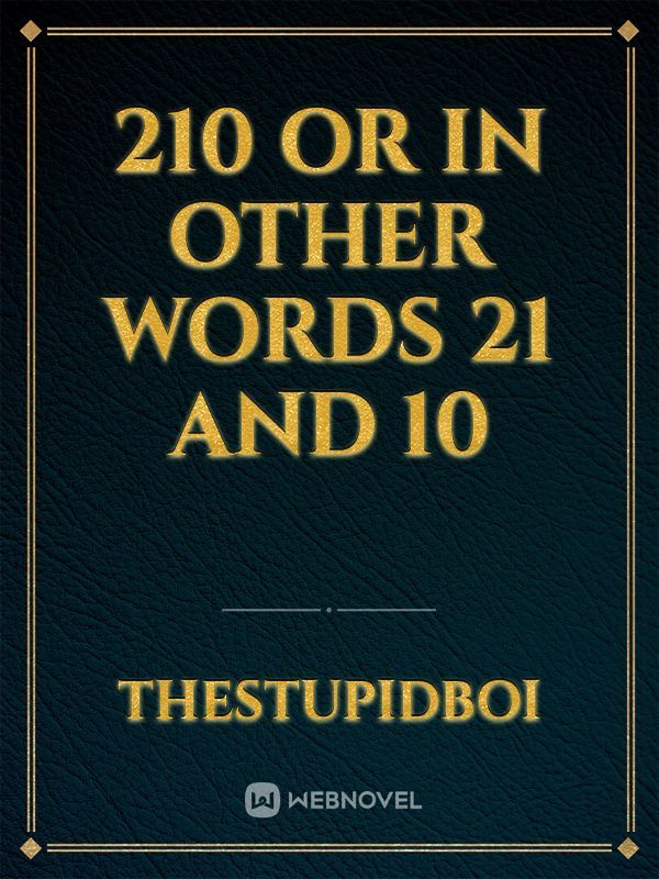 210 or in other words 21 and 10