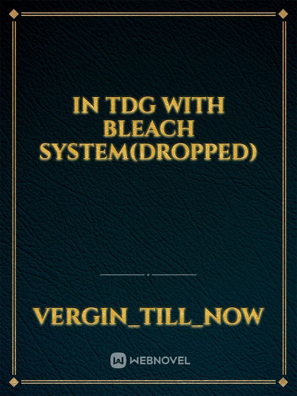 In TDG with Bleach System(dropped)