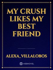 my crush likes my best friend Book