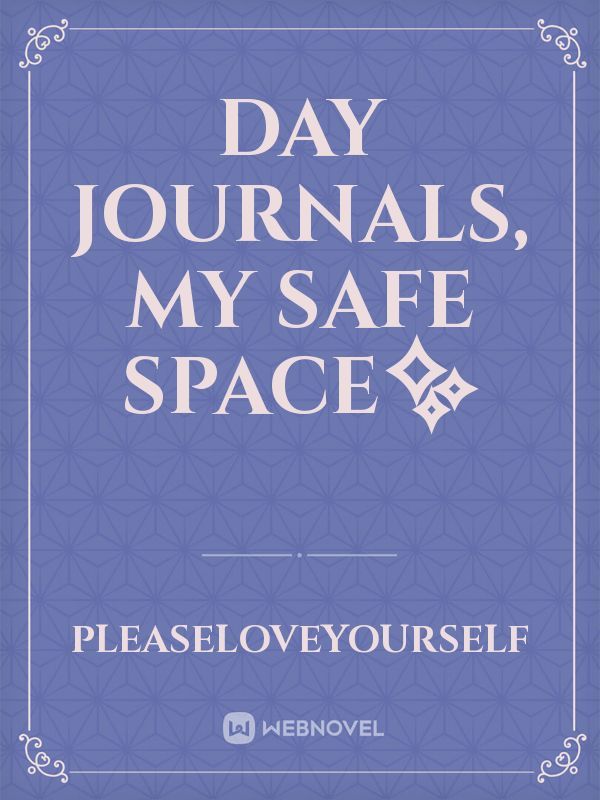 Day journals, my safe space✨