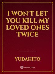 I won't let you kill my loved ones twice Book
