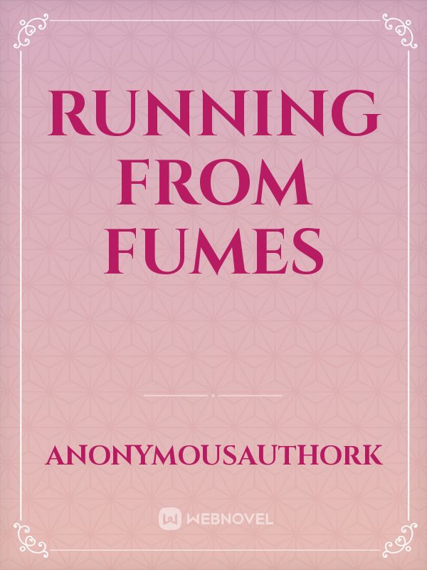 Running from Fumes