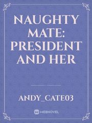 NAUGHTY MATE: PRESIDENT AND HER Book