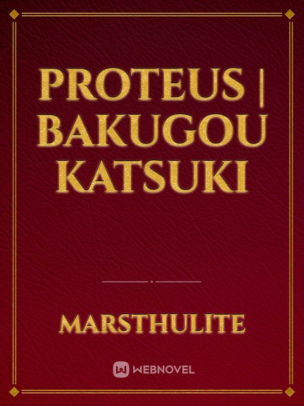Proteus | Bakugou Katsuki