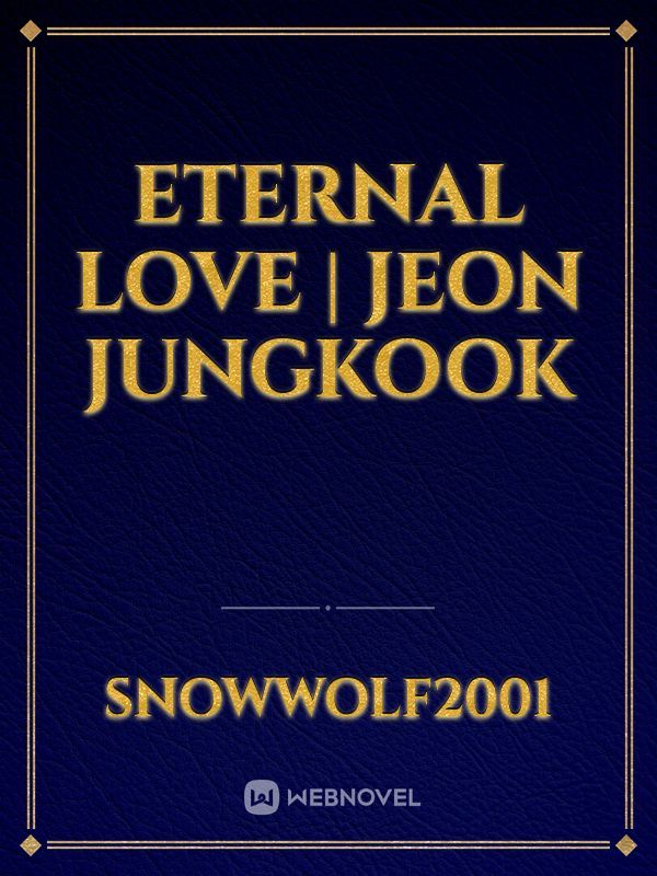 Eternal Love | Jeon Jungkook Book