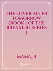 The Lover After Tomorrow (Book 1 of The Breaking Series ) Book