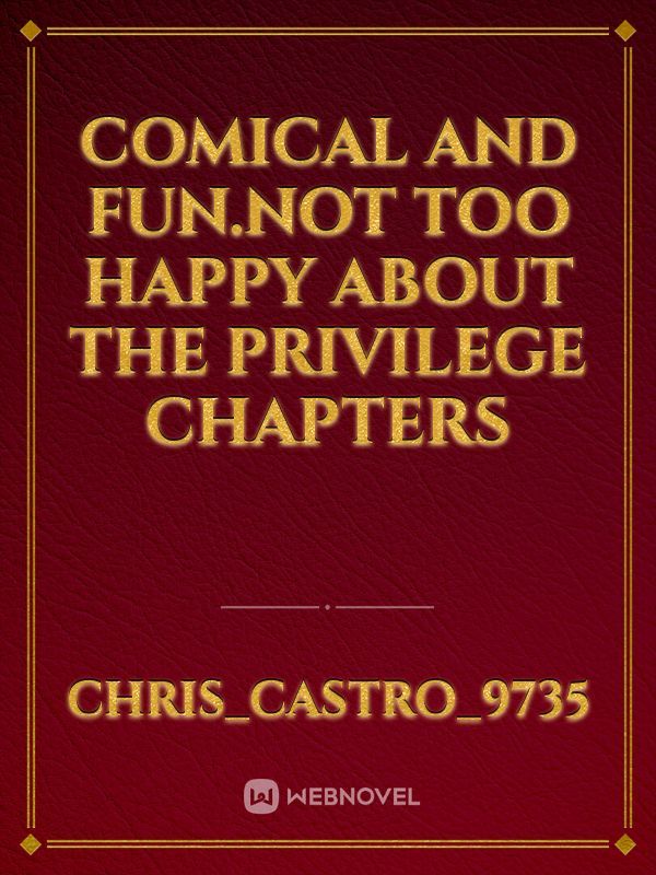comical and fun.not too happy about the privilege chapters
