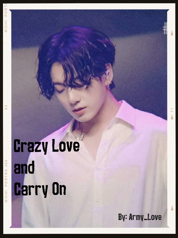 Crazy love and Carry on (BTS × Reader)