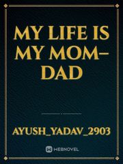 My life is my Mom–Dad Book