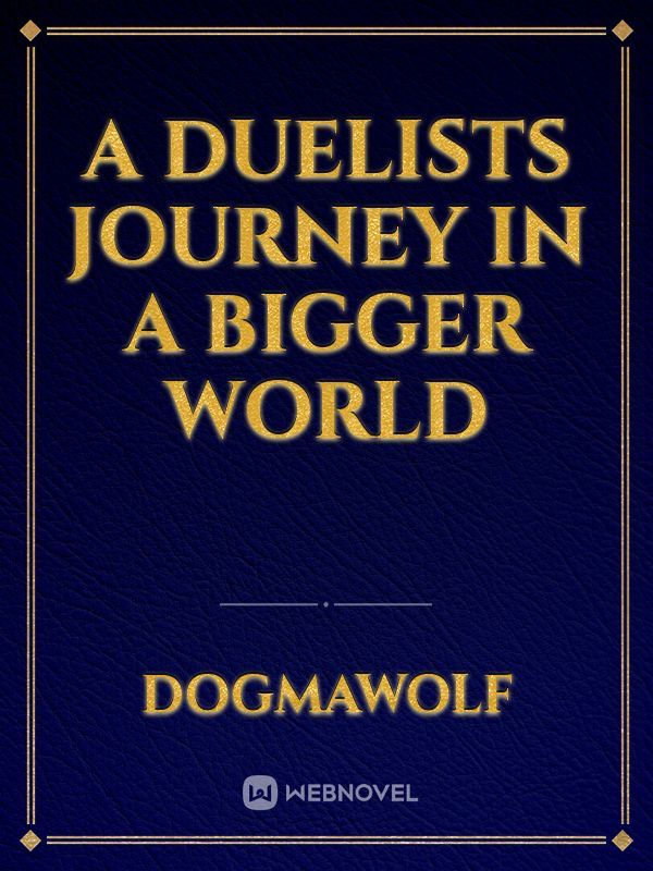 A Duelists journey in a bigger world